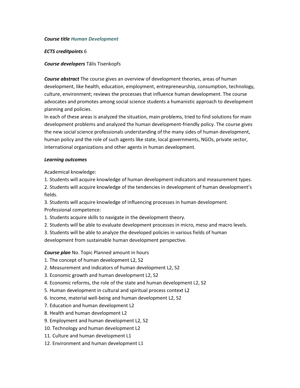 Course Title Human Development ECTS Creditpoints 6 Course Developers Tālis Tisenkopfs Course Abstract the Course Gives an Over