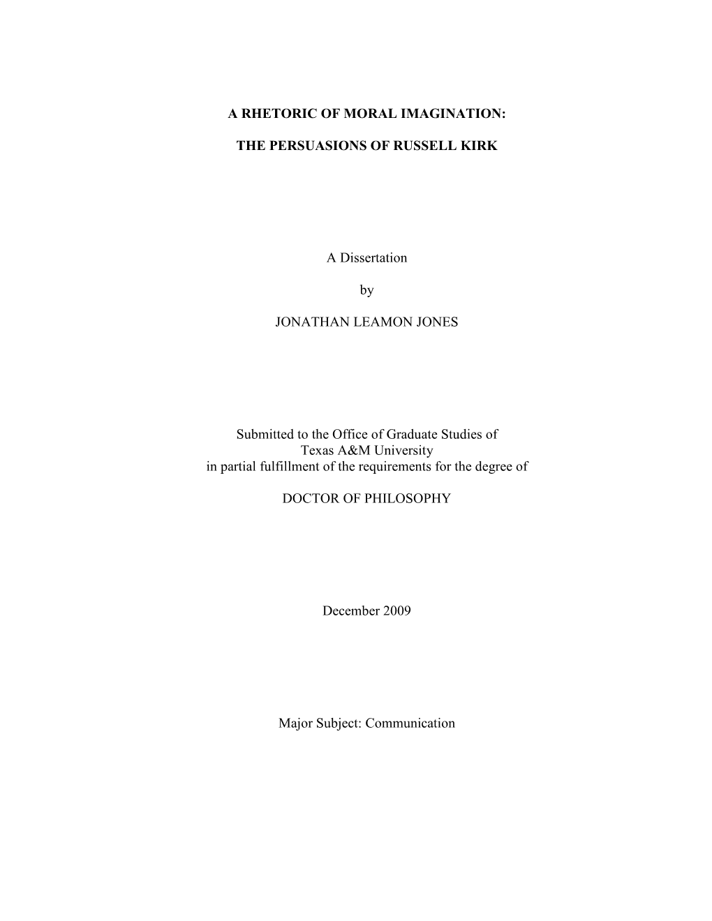 A RHETORIC of MORAL IMAGINATION: the PERSUASIONS of RUSSELL KIRK a Dissertation by JONATHAN LEAMON JONES Submitted to the Offi