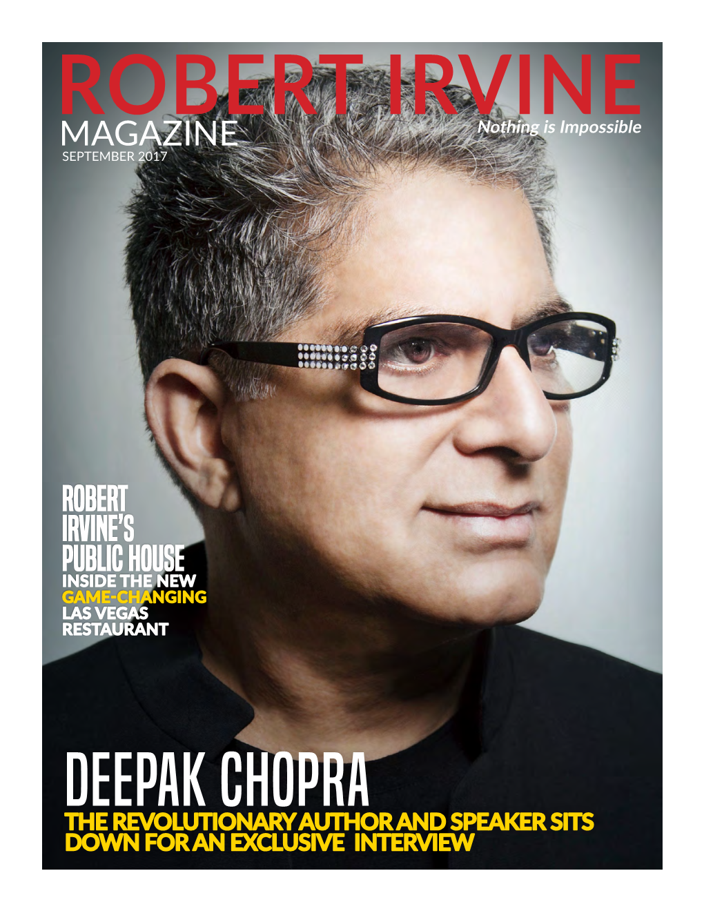 DEEPAK CHOPRA the REVOLUTIONARY AUTHOR and SPEAKER SITS DOWN for an EXCLUSIVE INTERVIEW ROBERT IRVINE MAGAZINE Nothing Is Impossible