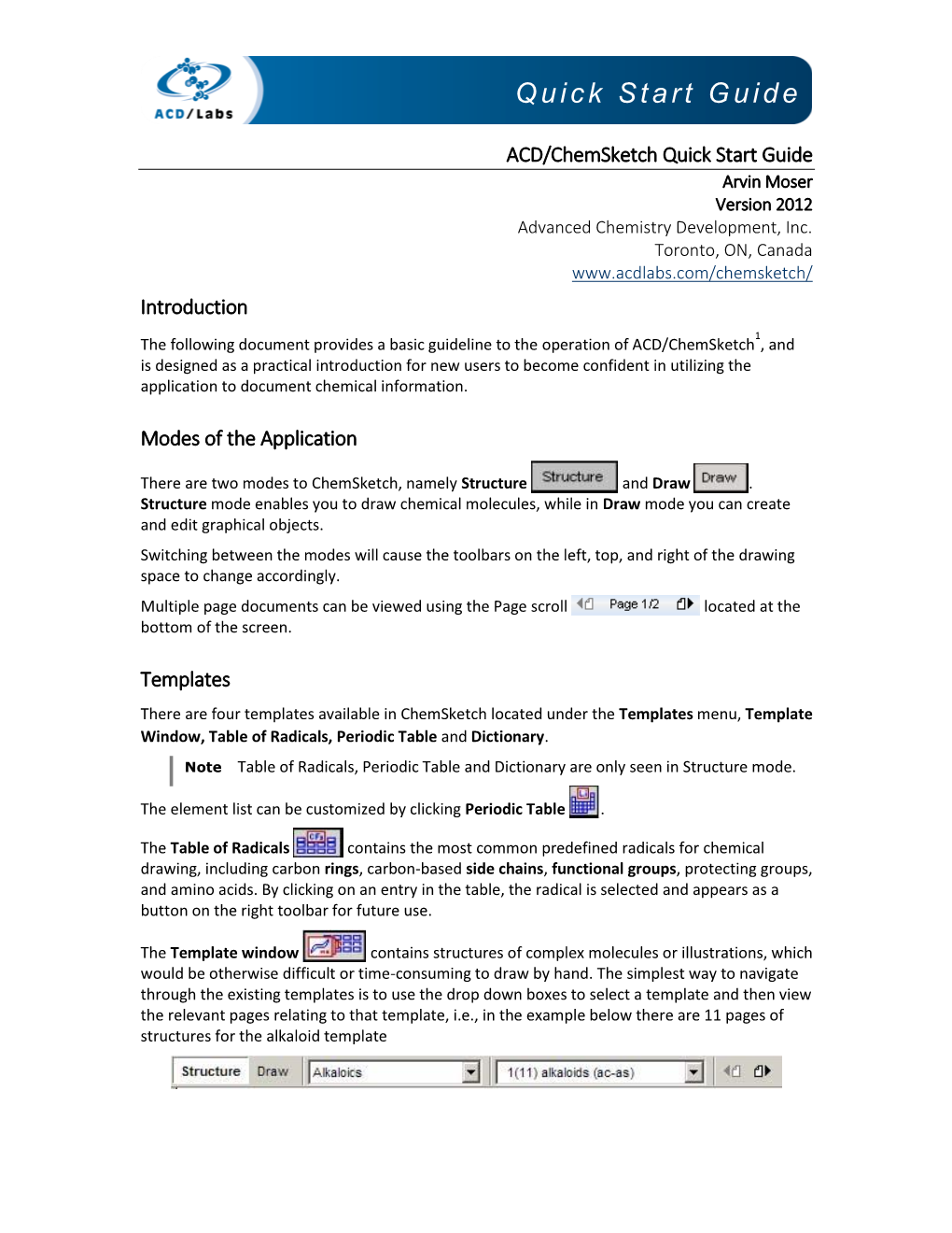 ACD/Chemsketch Tutorial (CHEMSK T.PDF) and Reference Manual (CHEMSK R.PDF) Under Help > Documents