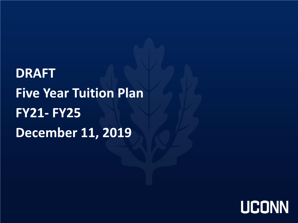 DRAFT Five Year Tuition Plan FY21- FY25 December 11, 2019 Why Are We Talking About Tuition?