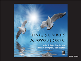 Sing, Ye Birds, a Joyous Song Yale Schola Cantorum Simon Carrington, Conductor Thomas Murray, Organ
