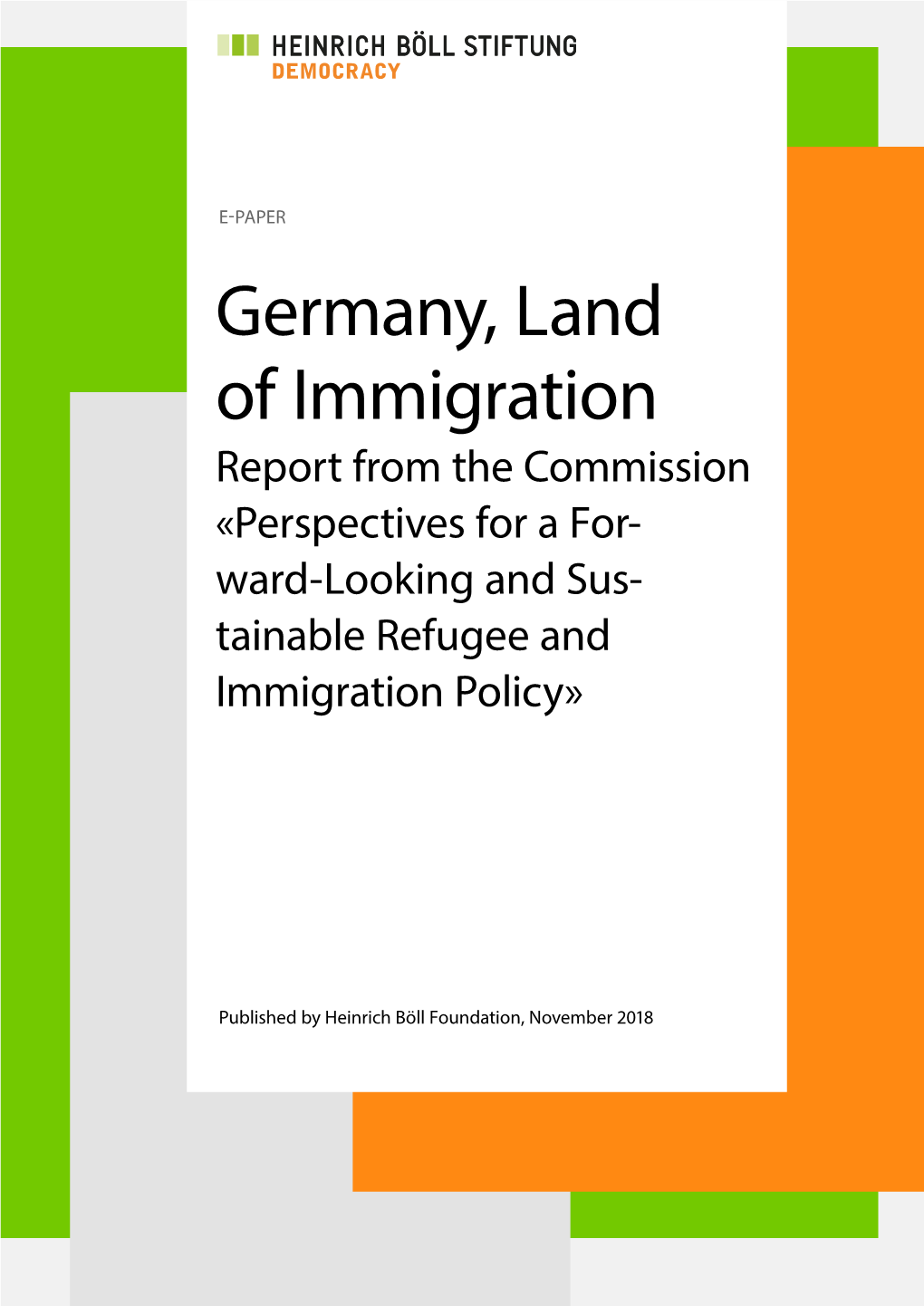 Germany, Land of Immigration Report from the Commission «Perspectives for a For- Ward-Looking and Sus- Tainable Refugee and Immigration Policy»