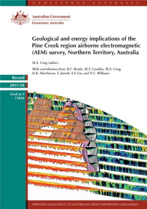Geological and Energy Implications of the Pine Creek Region Airborne Electromagnetic (AEM) Survey, Northern Territory, Australia