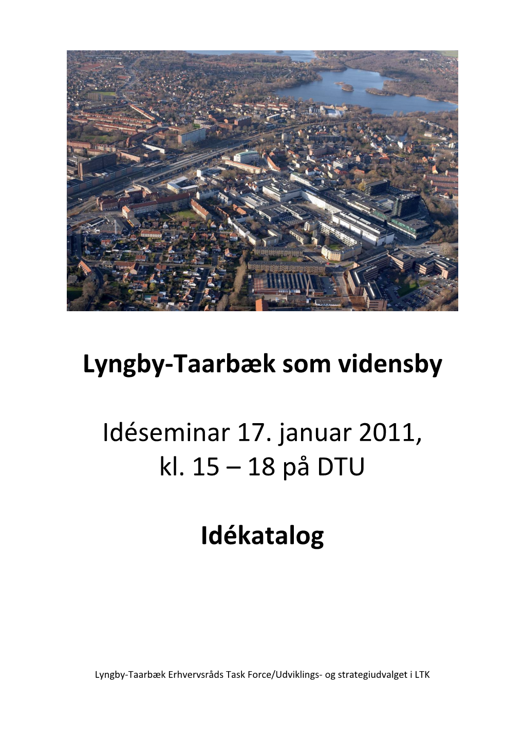 Lyngby-Taarbæk Som Vidensby Idéseminar 17. Januar 2011, Kl. 15 – 18 På DTU Idékatalog