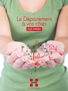 Le Département À Vos Côtés GUIDE PRATIQUE 19 CANTONS Dont 3 Pour Chambéry SOMMAIRE 2 Pour Aix-Les-Bains 2 Pour Albertville