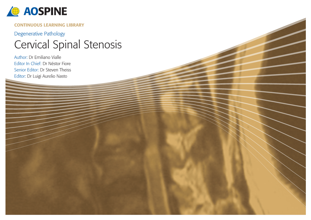 Cervical Spinal Stenosis Author: Dr Emiliano Vialle Editor in Chief: Dr Néstor Fiore Senior Editor: Dr Steven Theiss Editor: Dr Luigi Aurelio Nasto OBJECTIVES