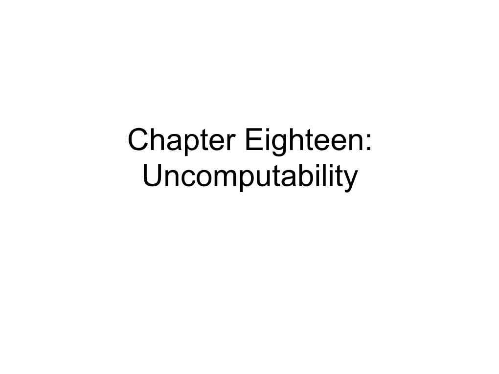 Chapter Eighteen: Uncomputability Review: Computability