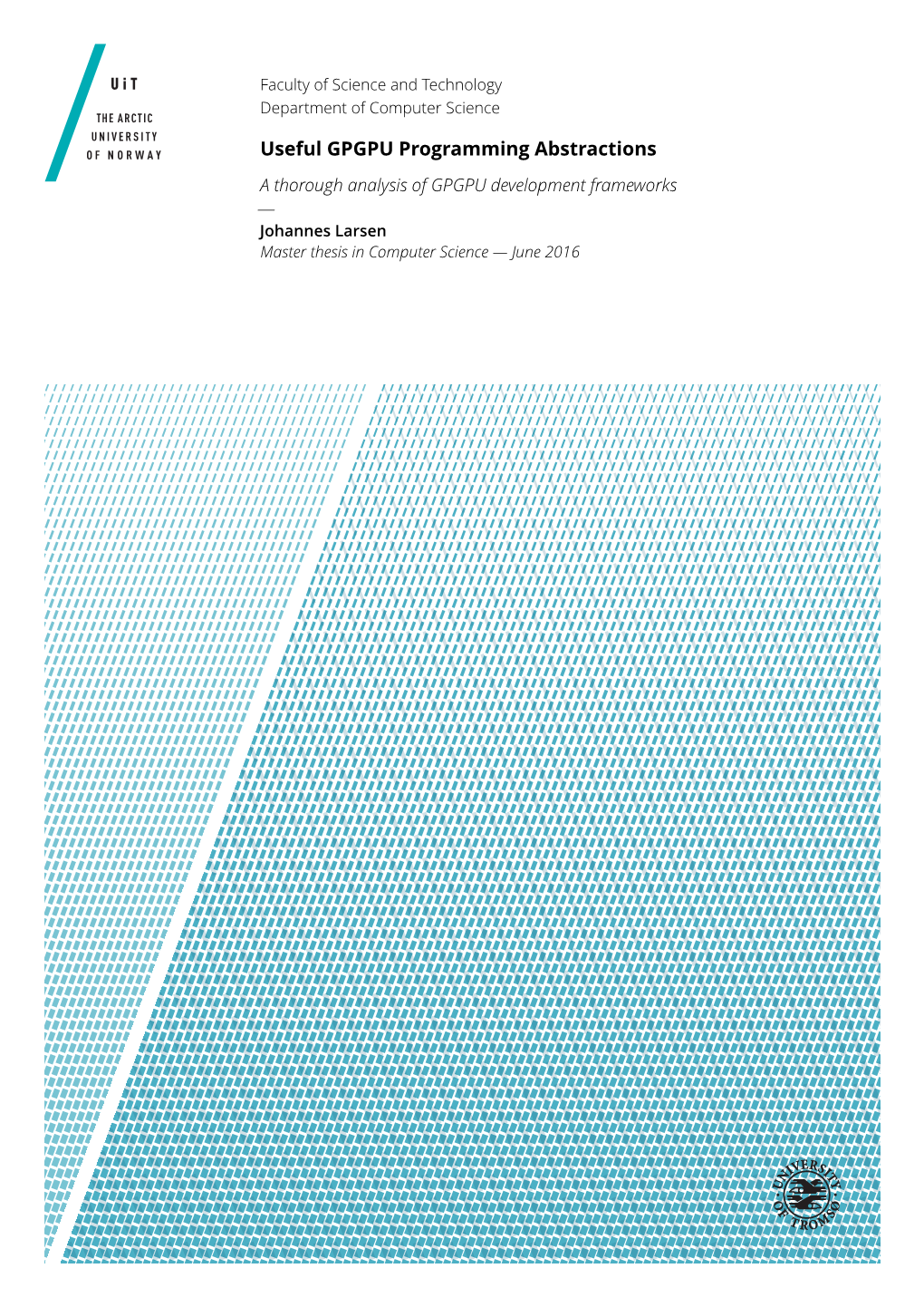 Useful GPGPU Programming Abstractions a Thorough Analysis of GPGPU Development Frameworks — Johannes Larsen Master Thesis in Computer Science — June 2016