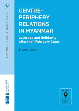 CENTRE- PERIPHERY RELATIONS in MYANMAR Leverage and Solidarity After the 1 February Coup