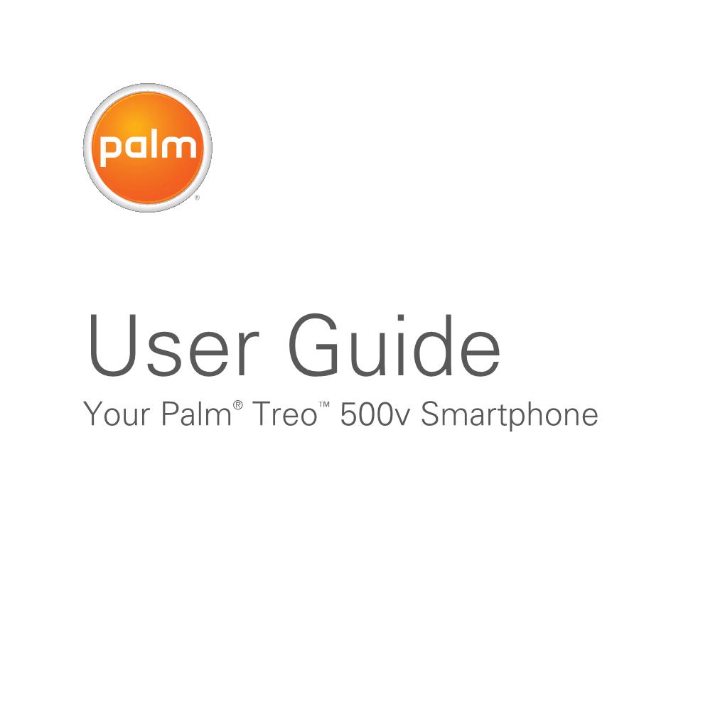 User Guide Your Palm® Treo™ 500V Smartphone Intellectual Property Notices Palm Take Back and Recycling Program © 2007 Palm Inc