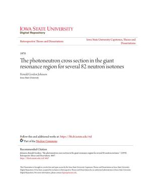 The Photoneutron Cross Section in the Giant Resonance Region for Several 82 Neutron Isotones Ronald Gordon Johnson Iowa State University