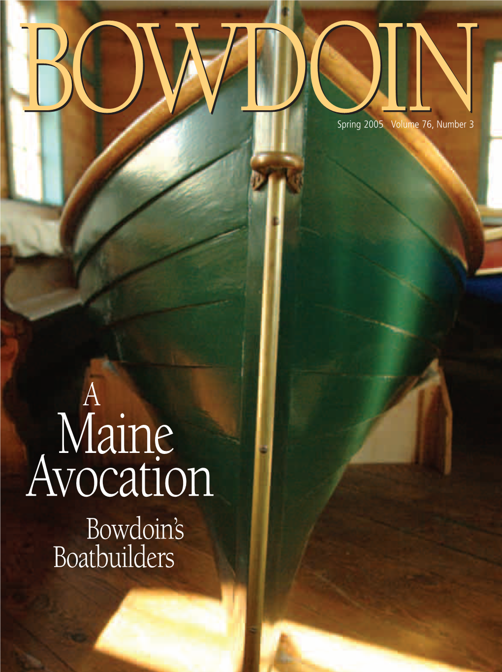 Maine Avocation Bowdoin’S Boatbuilders Spring2005 Contents