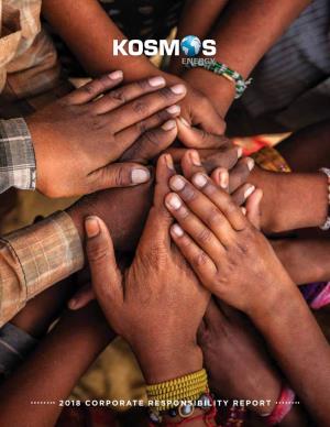 2018 CORPORATE RESPONSIBILITY REPORT 2 a Conversation with Andy Inglis About from AFRICA to the AMERICAS, KOSMOS ENERGY Kosmos OPERATES in MANY NATIONS