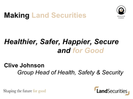 Making Land Securities Healthier, Safer, Happier, Secure and for Good