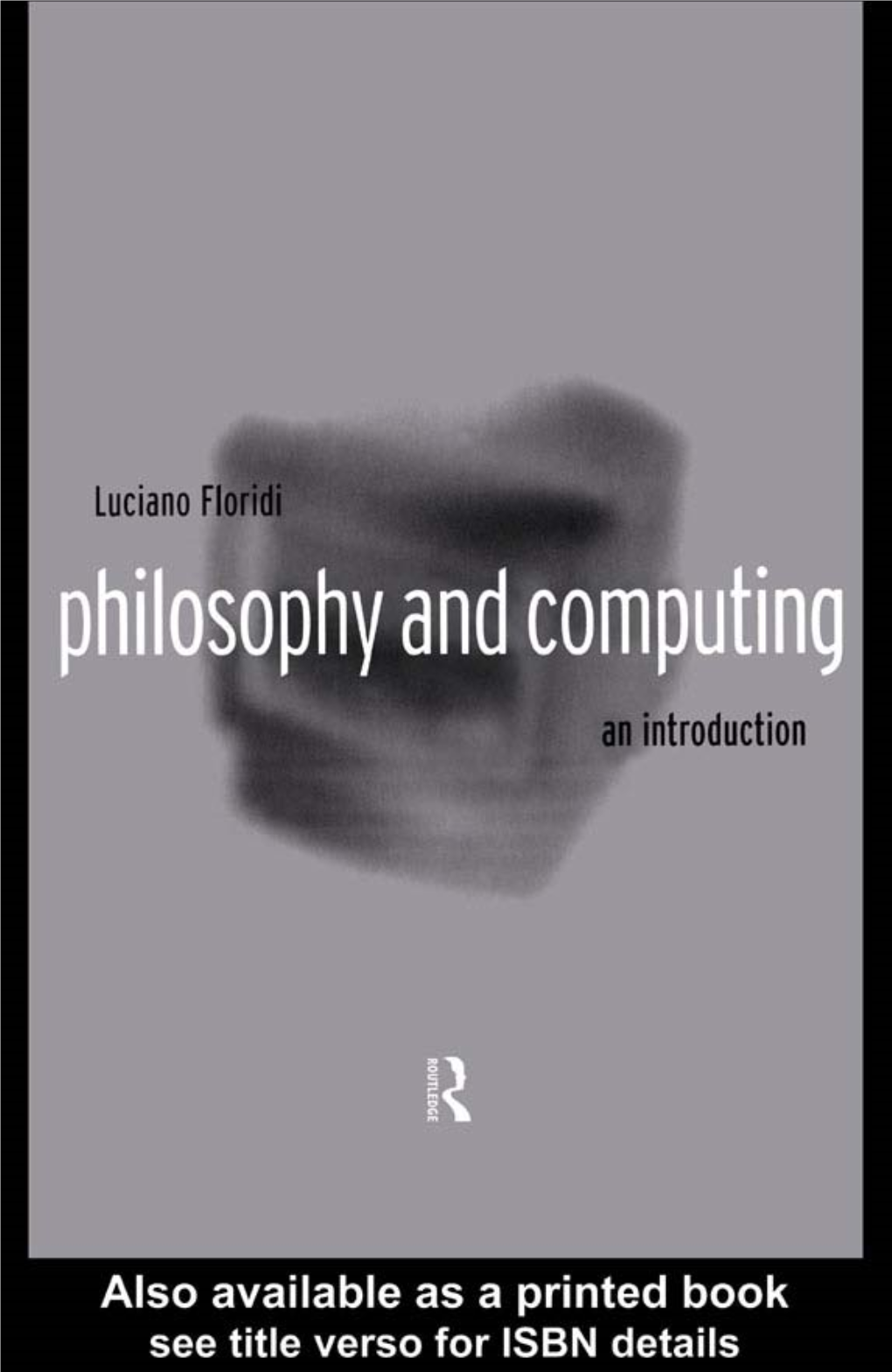 Philosophy and Computing: an Introduction / Luciano Floridi
