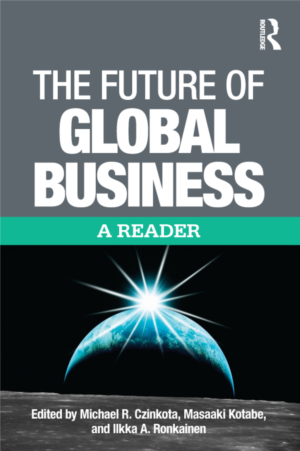 The Future of Global Business: a Reader / [Edited By] Michael R Czinkota, Ilkka a Ronkainen, Masaaki Kotabe