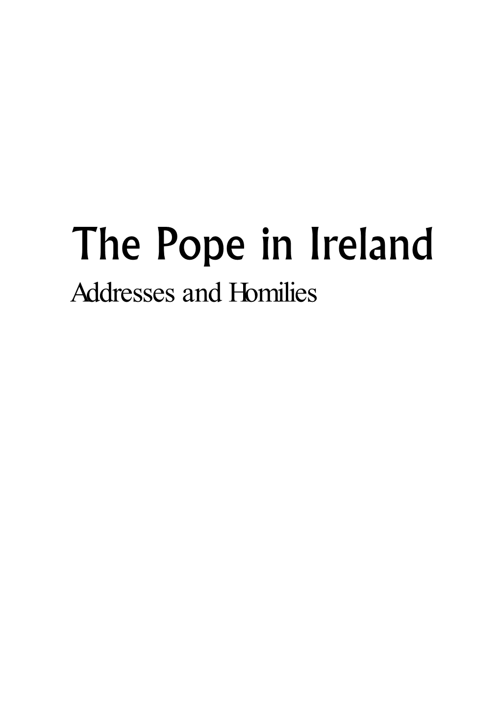 The Pope in Ireland Addresses and Homilies the Pope in Ireland Addresses and Homilies