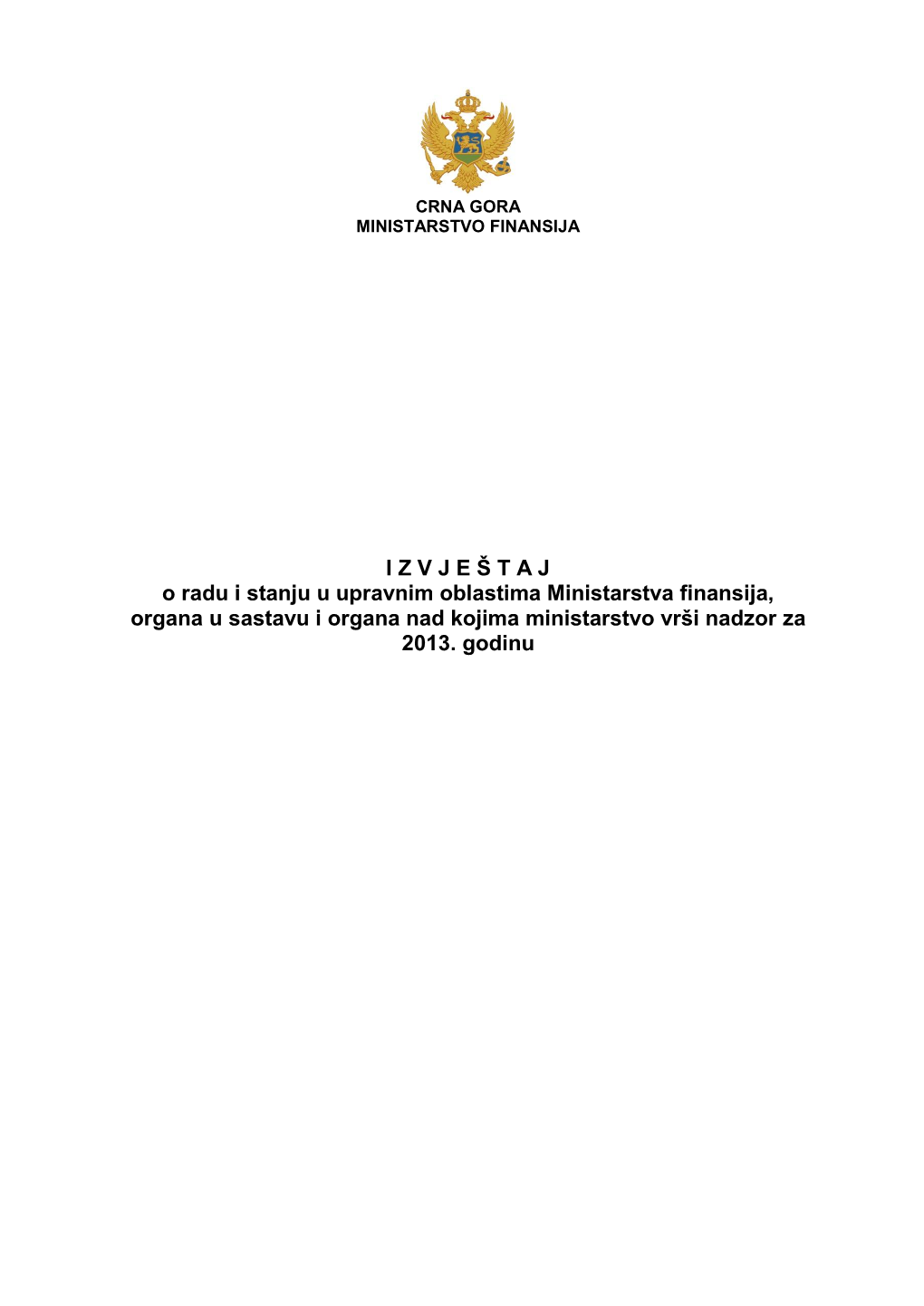 I Z V J E Š T a J O Radu I Stanju U Upravnim Oblastima Ministarstva Finansija, Organa U Sastavu I Organa Nad Kojima Ministarstvo Vrši Nadzor Za 2013