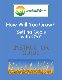 How Will You Grow? Setting Goals with OSY INSTRUCTOR GUIDE Goal Setting: Table of Contents