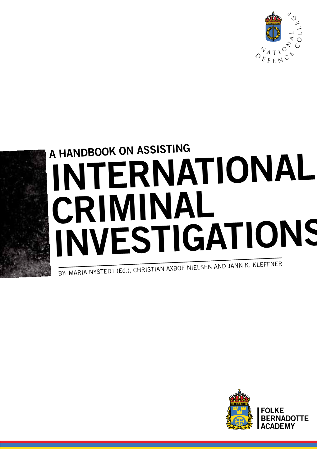 HANDBOOK on ASSISTING INTERNATIONAL CRIMINAL INVESTIGATIONS By: Maria Nystedt (Ed.), Christian Axboe Nielsen and Jann K