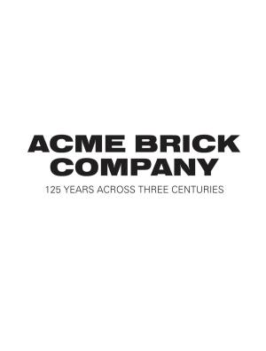 Acme Brick Company: 125 Years Across Three Centuries Is One of His Latest