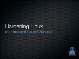 Hardening Linux and Introducing Securix GNU/Linux Hardening Basics