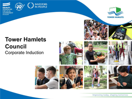 Tower Hamlets Council Corporate Induction Programme 9.30 – 10.00Am Will Tuckley, Chief Executive