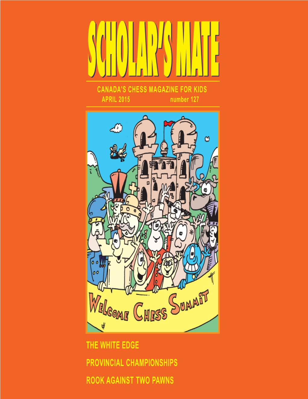 THE WHITE EDGE PROVINCIAL CHAMPIONSHIPS ROOK AGAINST TWO PAWNS SSCCHHOOLLAARR’’SS MMAATTEE SCHOLAR’S MATE Is Canada’S Chess Magazine for Kids