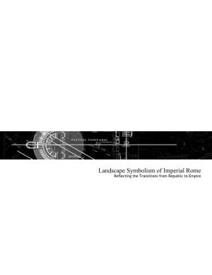 Landscape Symbolism of Imperial Rome Reflecting the Transitions from Republic to Empire