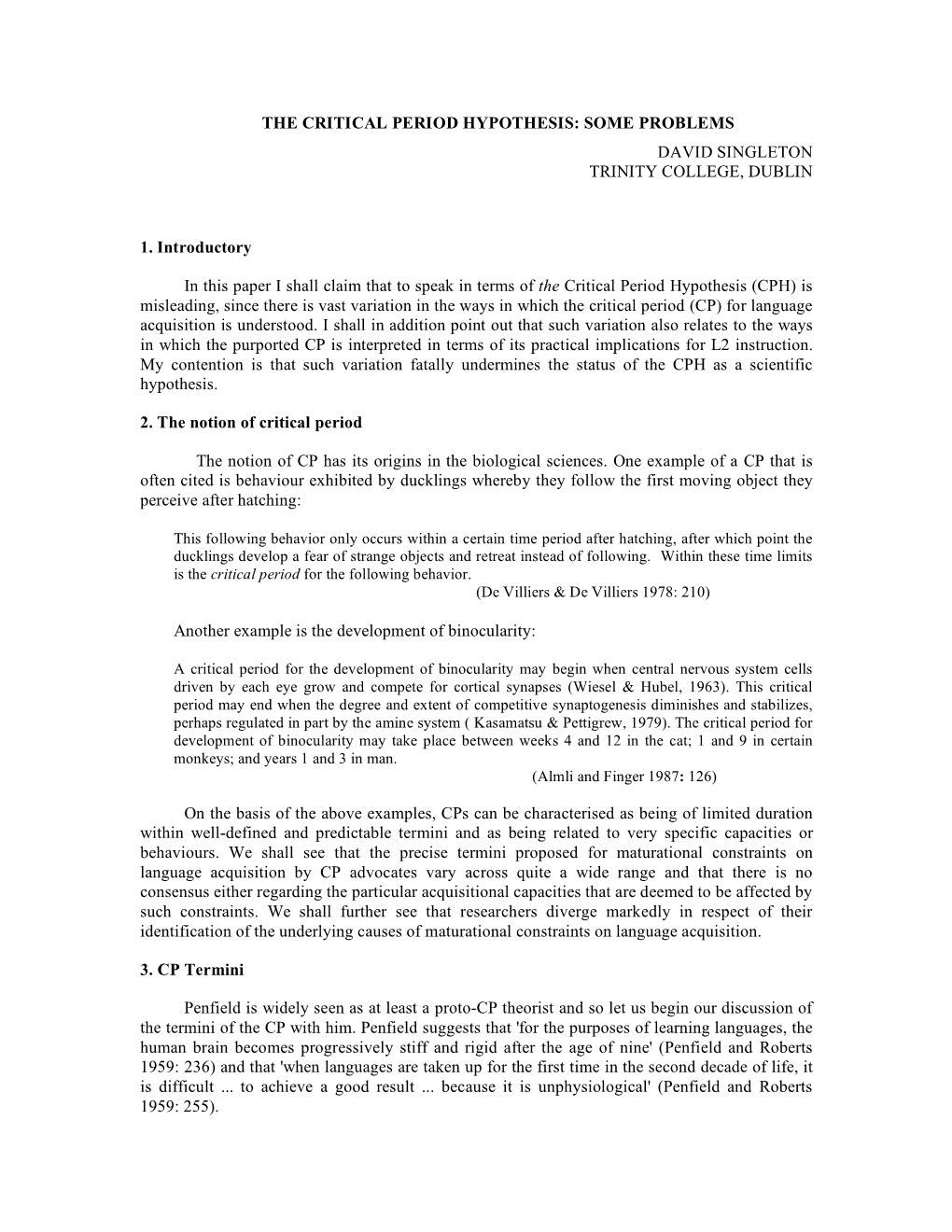 THE CRITICAL PERIOD HYPOTHESIS: SOME PROBLEMS DAVID SINGLETON TRINITY COLLEGE, DUBLIN 1. Introductory in This Paper I Shall Clai