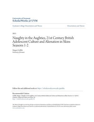 Naughty in the Aughties, 21St Century British Adolescent Culture and Alienation in Skins Seasons 1-2 Megan Griffith University of Vermont