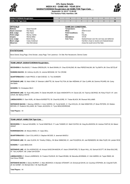 CFL Game Details WEEK #12 - GAME #58 - YEAR 2014 SASKATCHEWAN Roughriders @ HAMILTON Tiger-Cats September 14, 2014 - 13:00:00 Tim Hortons Field, Hamilton, ON