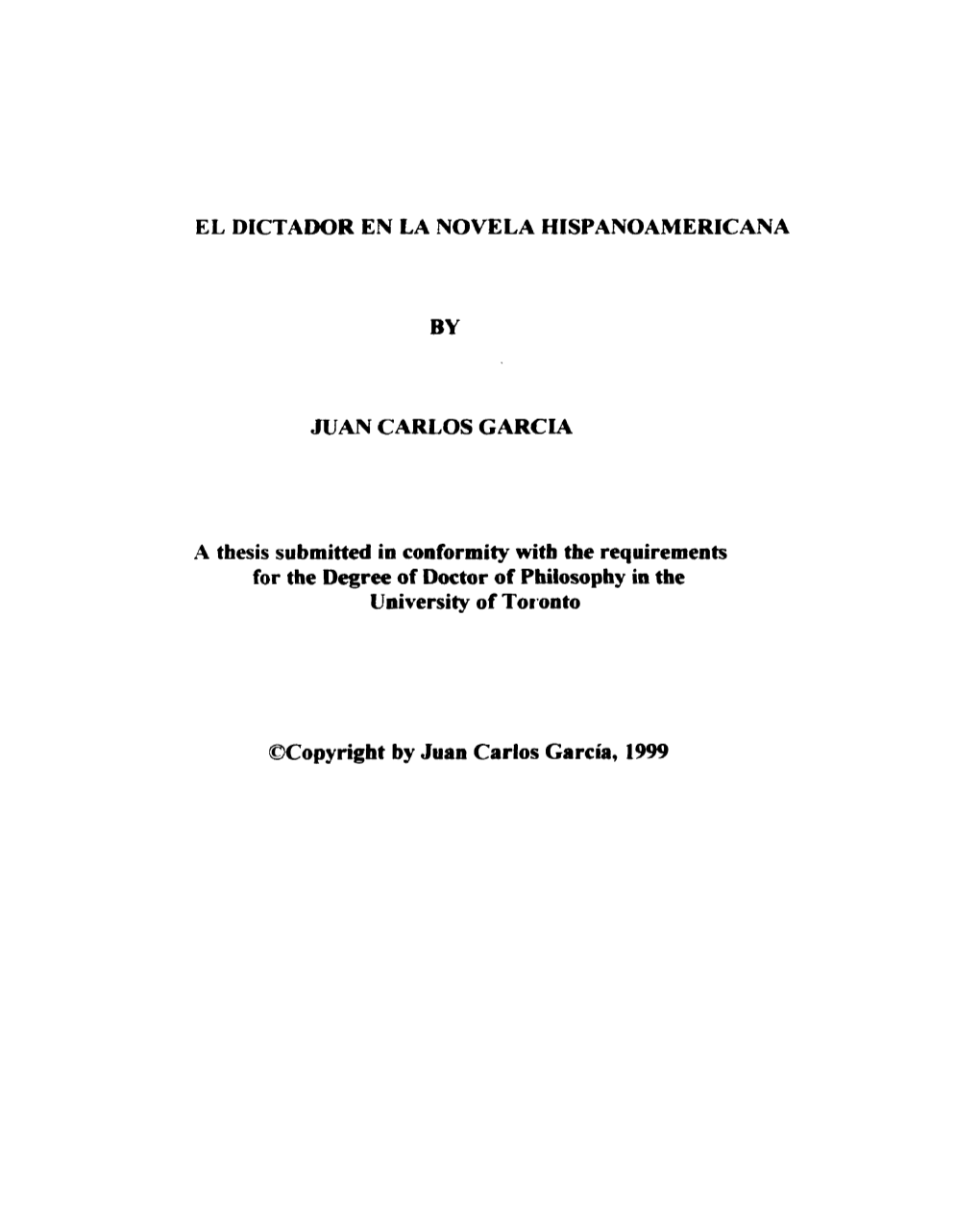 EL DICTADOR EN LA NOVELA HISPANOAMERICANA by JUAN CARLOS GARCIA a Thesis Submitted in Conformity Witb the Requirements for the D