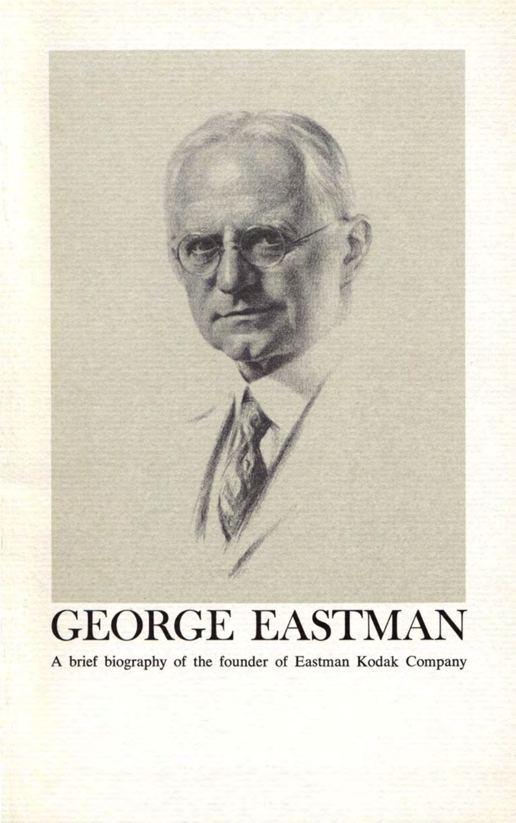 George Eastman; a Brief Biography of the Founder of Eastman Kodak