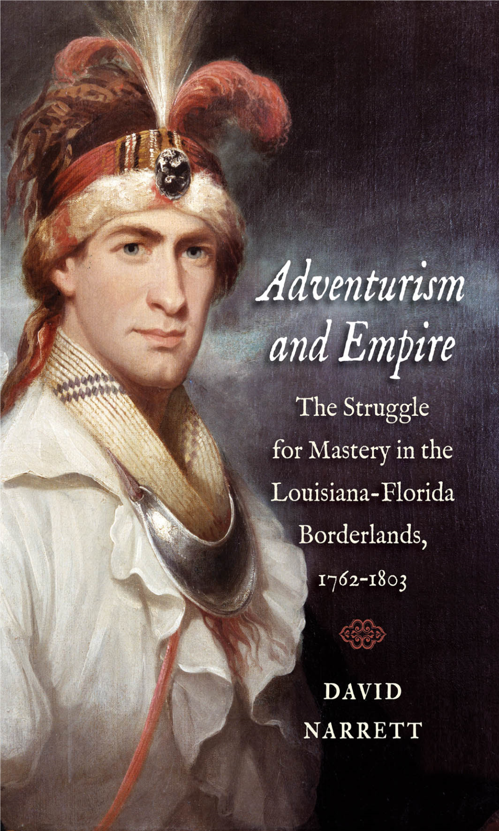 Adventurism and Empire: the Struggle for Mastery in the Louisiana