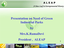 Presentation on Need of Green Industrial Parks by Mrs.K.Ramadevi President , ALEAP 1 2