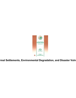 "Informal Settlements, Environmental Degradation, and Disaster Vulnerability" "Informal Settlements, Environmental Degradation, and Disaster Vulnerability"