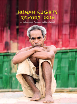 HUMAN RIGHTS REPORT 2016 on Indigenous Peoples in Bangladesh Human Rights Report 2016 on Indigenous Peoples in Bangladesh