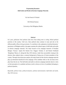 Perpetuating Dynasties: Half-Truths and Myths in Election Campaign Materials Ge Ann Francia S. Rosales BA Political Science Univ