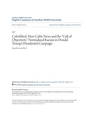 Colorblind: How Cable News and the “Cult of Objectivity” Normalized Racism in Donald Trump’S Presidential Campaign Amanda Leeann Shoaf