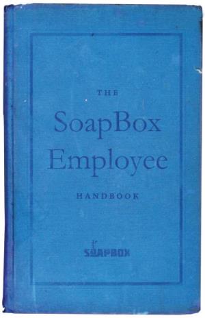 Employee Handbook This Publication Was Produced at Soapbox HQ