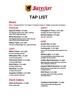 TAP LIST Beers Pint ​5 •​ Premium Pint ​8 •​ 7Oz Taster 3​ ​ • Premium Taster ​4 •​ Flights of up to Five 7Oz Tasters