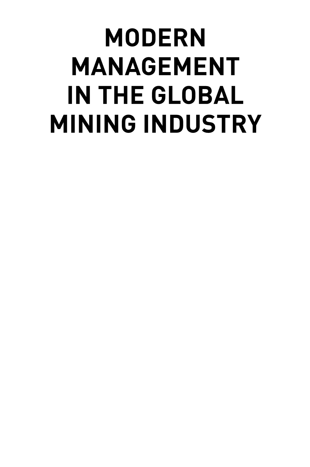 MODERN MANAGEMENT in the GLOBAL MINING INDUSTRY This Page Intentionally Left Blank MODERN MANAGEMENT in the GLOBAL MINING INDUSTRY