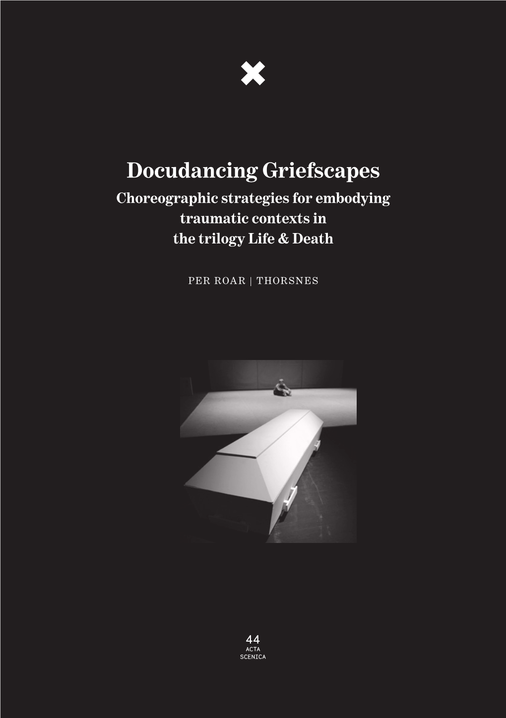 Docudancing Griefscapes Choreographic Strategies for Embodying Traumatic Contexts in the Trilogy Life & Death