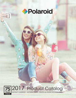 2017 Product Catalog INSTANT CAMERAS • ACTION CAMS • PHOTO & STUDIO ACCESSORIES Polaroid • Table of Contents Polaroid • Instant Cameras / Printers/ Acc