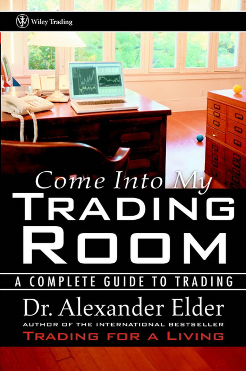 Come Into My Trading Room: a Complete Guide to Trading