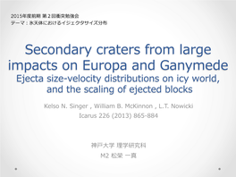 Secondary Craters from Large Impacts on Europa and Ganymede� Ejecta Size-Velocity Distributions on Icy World,� and the Scaling of Ejected Blocks� Kelso N