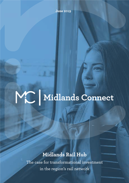 Midlands Rail Hub the Case for Transformational Investment in the Region’S Rail Network Foreword by Sir John Peace Chair, Midlands Connect