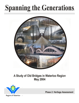 Spanning the Generations: a Study of Old Bridges in Waterloo Region Phase Two: Heritage Assessment
